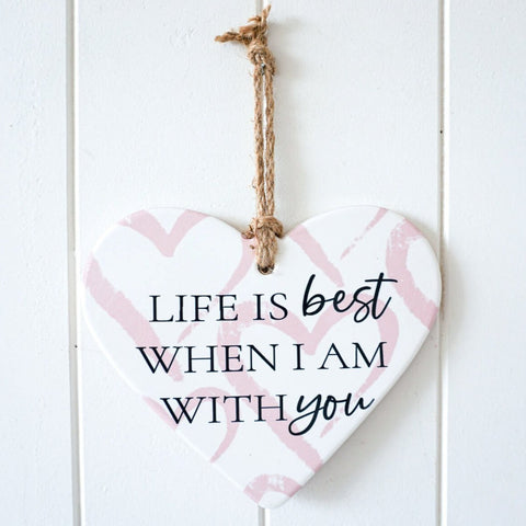 Life is best when I am with you (heart) - Hanging Wall Plaque